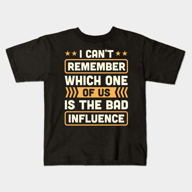 i can't remember which one of us is the bad influence Kids T-Shirt by TheDesignDepot